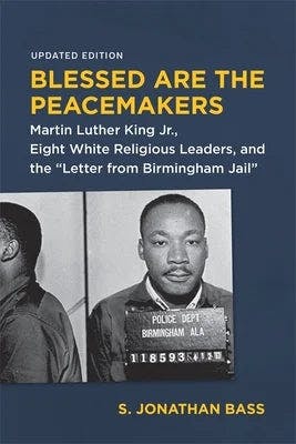 book cover for Blessed Are the Peacemakers: Martin Luther King Jr., Eight White Religious Leaders, and the Letter from Birmingham Jail