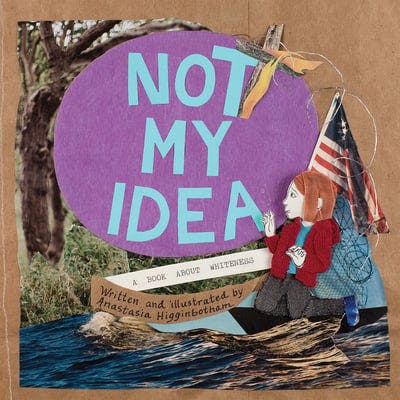 book cover for Not My Idea: A Book about Whiteness